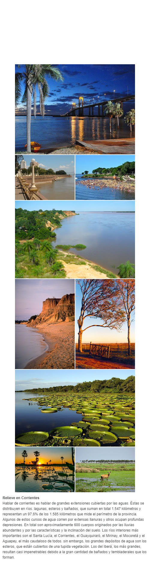 Relieve de Corrientes - hablar de la provinca de Corrientes es hablar de grandes extensiones cubiertas por las aguas. Éstas se distribuyen en ríos. lagunas, esteros y bañados, que suman en total 1.547 kilómetros y representan un 97,6% de los 1.585 kil