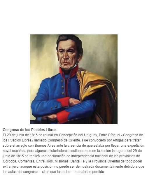 Congreso de los Pueblos Libres El 29 de junio de 1815 se reunió en Concepción del Uruguay, Entre Ríos, el «Congreso de los Pueblos Libres» llamado Congreso de Oriente. Fue convocado por Artigas para tratar sobre el arreglo con Buenos Aires ante la cr